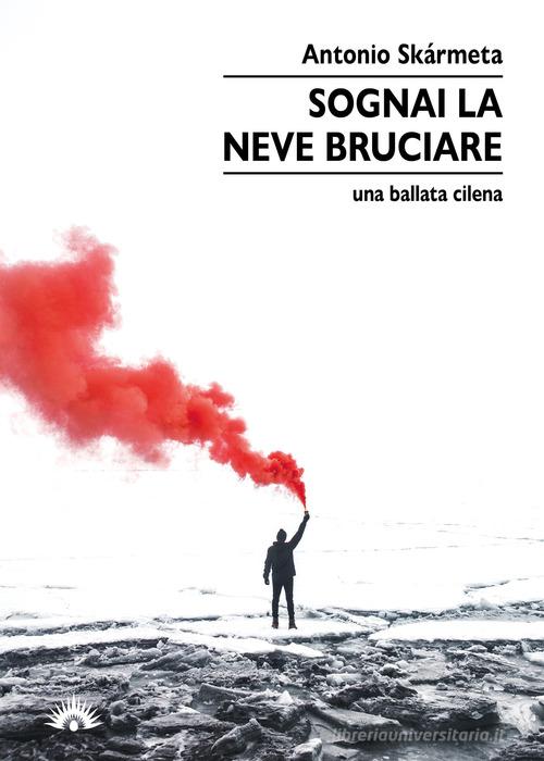 Libro Sognai la neve bruciare. Una ballata cilena di Antonio Skármeta I cervi volanti di Marotta e Cafiero