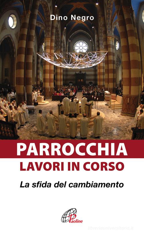 Parrocchia: lavori in corso. La sfida del cambiamento di Dino Negro edito da Paoline Editoriale Libri