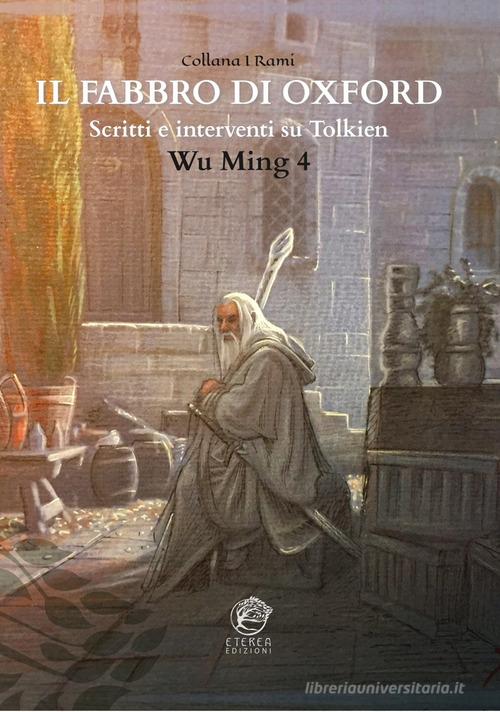 Il Fabbro di Oxford. Scritti e interventi su Tolkien di Wu MIng 4 edito da Eterea Edizioni