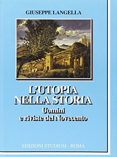 L' utopia nella storia. Uomini e riviste del Novecento di Giuseppe Langella edito da Studium