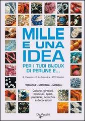 Mille e una idea per i tuoi bijoux di perline di Giusy Caserini edito da De Vecchi