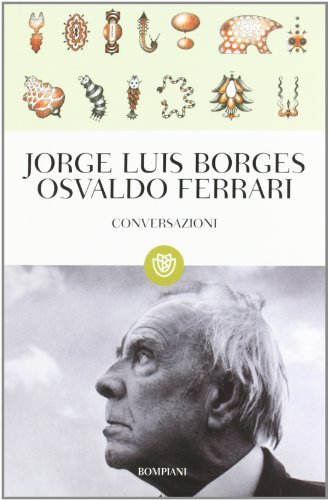 Conversazioni. Cofanetto di Jorge L. Borges, Osvaldo Ferrari edito da Bompiani