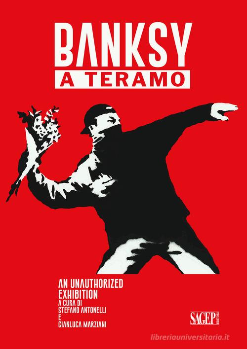 Banksy a Teramo. An unauthorized exhibition Ediz. italiana e inglese edito da SAGEP