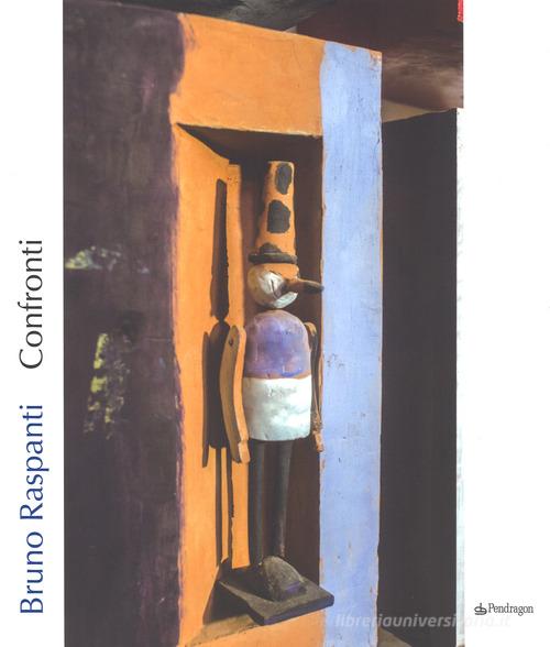 Bruno Raspanti. Confronti. Catalogo della mostra (Bologna, 6 maggio-1 ottobre 2017). Ediz. illustrata edito da Pendragon