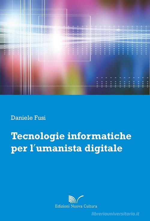 Tecnologie informatiche per l'umanista digitale di Daniele Fusi edito da Nuova Cultura