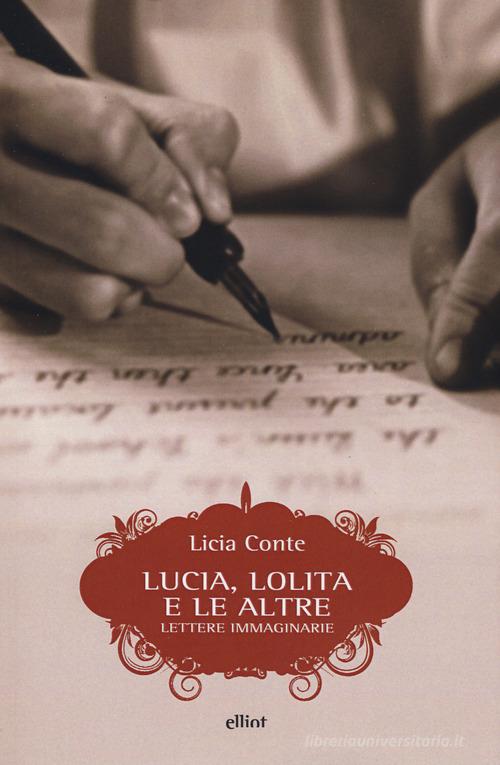 Lucia, Lolita e le altre. Lettere immaginarie di Licia Conte edito da Elliot