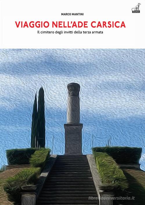 Viaggio nell'Ade carsica. Il Cimitero degli Invitti della Terza Armata sul colle S. Elia di Marco Mantini edito da Gaspari