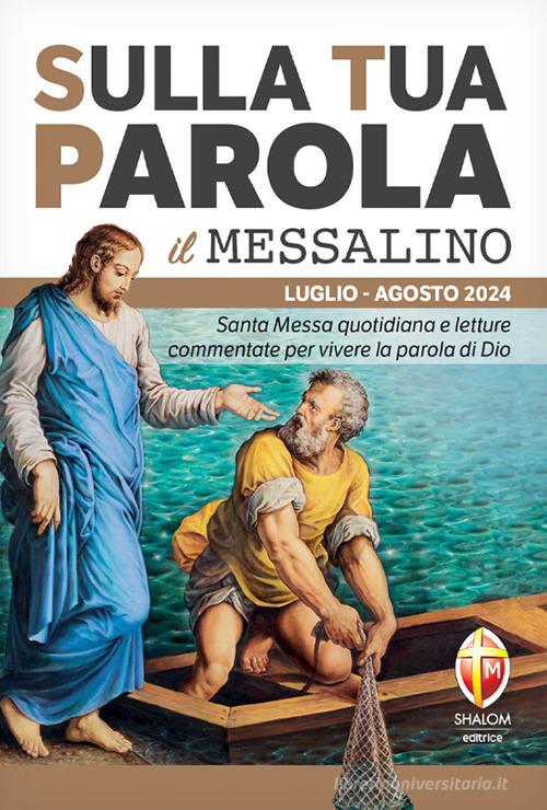 Sulla tua parola. Messalino. Santa messa quotidiana e letture commentate per vivere la parola di Dio. Luglio-agosto 2024. Con espansione online edito da Editrice Shalom