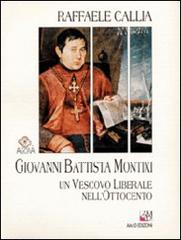 Giovanni Battista Montixi. Un vescovo liberale nell'Ottocento di Raffaele Callia edito da AM&D