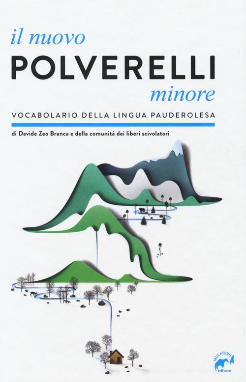 Il nuovo Polverelli minore. Vocabolario della lingua pauderolesa di Davide Branca edito da Mulatero