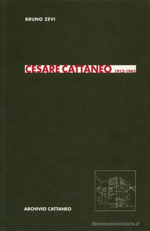Cesare Cattaneo 1912-1943 di Bruno Zevi edito da Archivio Cattaneo