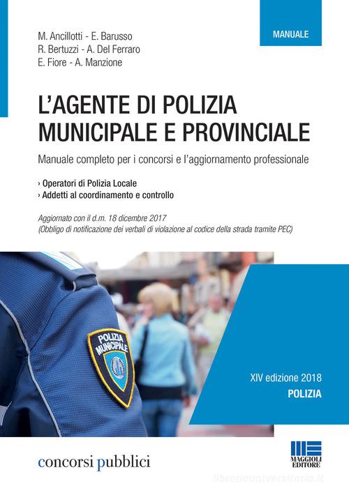 L' agente di polizia municipale e provinciale. Manuale completo per i concorsi e l'aggiornamento professionale edito da Maggioli Editore