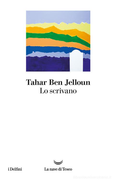 Libro Lo scrivano di Tahar Ben Jelloun I delfini di La nave di Teseo