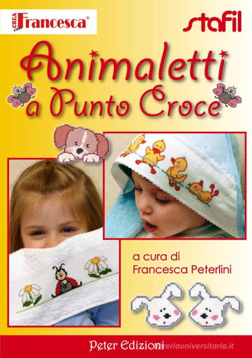 Animaletti a punto croce di Francesca Peterlini: Bestseller in Ricamo -  9788896299326