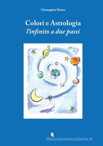 Colori e astrologia. L'infinito a due passi di Giuseppina Bruno edito da Nuvole di Ardesia