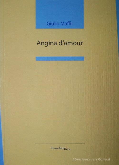 Angina d'amour di Giulio Maffii edito da Arcipelago Itaca