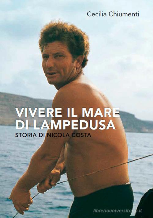 Vivere il mare di Lampedusa. Storia di Nicola Costa di Cecilia Chiumenti edito da Autopubblicato