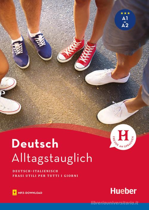 Alltagstauglich Deutsch. Frasi utili per tutti i giorni. Con File audio per il download di John Stevens, Timea Thomas, Giovanni Ciani edito da Hueber