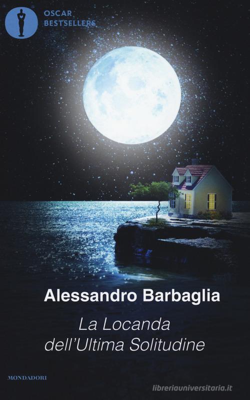 La locanda dell'ultima solitudine di Alessandro Barbaglia edito da Mondadori