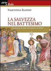 La salvezza nel battesimo. L'oratorio di San Giovanni a Urbino di Valentina Rapino edito da San Paolo Edizioni