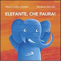 Elefante, che paura! di Maria Loretta Giraldo, Nicoletta Bertelle edito da San Paolo Edizioni