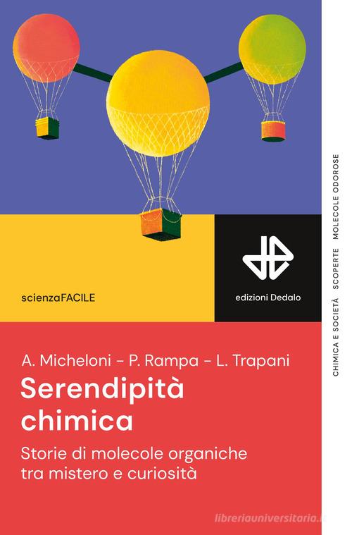 Serendipità chimica. Storie di molecole organiche tra mistero e curiosità di Alessia Micheloni, Paola Rampa, Laura Trapani edito da edizioni Dedalo