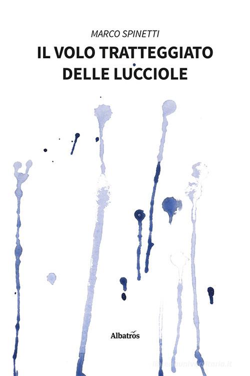 Libro Il volo tratteggiato delle lucciole di Marco Spinetti Nuove voci. Confini di Gruppo Albatros Il Filo