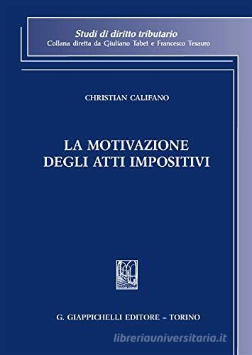 La motivazione degli atti impositivi di Christian Califano edito da Giappichelli