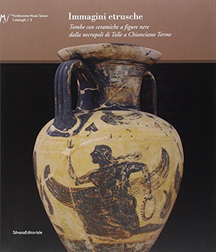 Immagini etrusche. Tombe con ceramiche a figure nere dalla necropoli di Tolle (Chianciano Terme) edito da Silvana