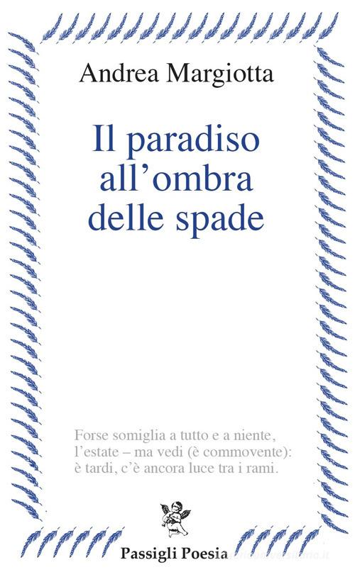 Il paradiso all'ombra delle spade di Andrea Margiotta edito da Passigli
