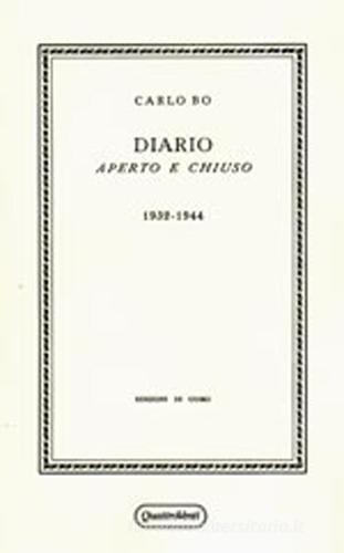Diario aperto e chiuso. 1932-1944 (rist. anast. Milano, 1945) di Carlo Bo edito da Quattroventi