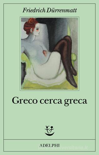 Libro Greco cerca greca di Friedrich Dürrenmatt Fabula di Adelphi