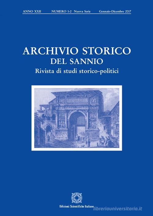 Archivio storico del Sannio. Rivista di studi storico-politici (2017) vol.1-2 edito da Edizioni Scientifiche Italiane