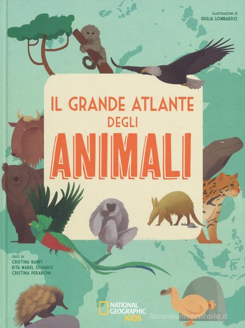Il grande atlante degli animali. Ediz. a colori di Cristina Banfi, Rita Mabel Schiavo, Cristina Peraboni edito da White Star