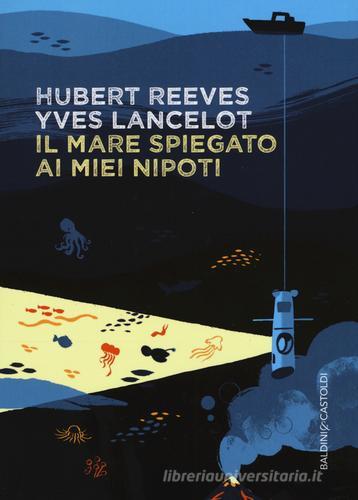 Il mare spiegato ai miei nipoti di Hubert Reeves, Yves Lancelot edito da Baldini + Castoldi