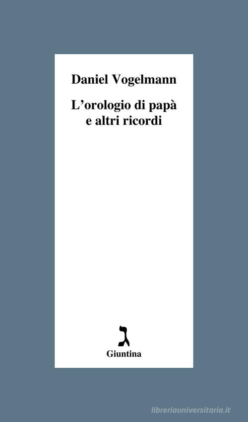 L'orologio di papà e altri ricordi di Daniel Vogelmann edito da Giuntina