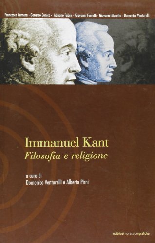Immanuel Kant. Filosofia e religione. Atti del Seminario della Scuola di alta formazione in filosofia (Acqui Terme, ottobre 2000) edito da Impressioni Grafiche