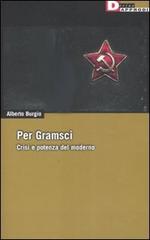 Per Gramsci. Crisi e potenza del moderno di Alberto Burgio edito da DeriveApprodi