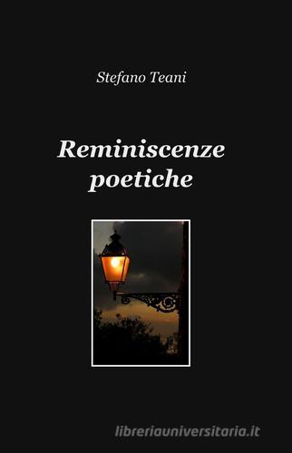 Reminiscenze poetiche di Stefano Teani edito da ilmiolibro self publishing