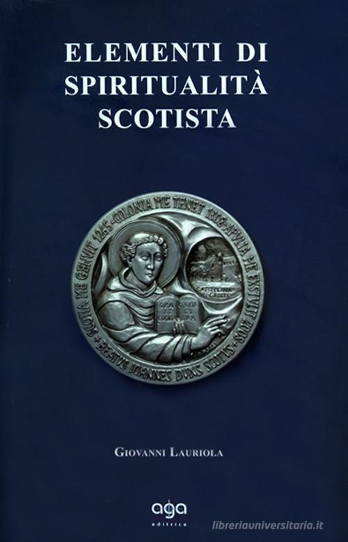 Elementi di spiritualità scotista di Giovanni Lauriola edito da AGA Editrice