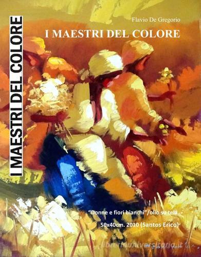 I maestri del colore di Flavio De Gregorio edito da Autopubblicato