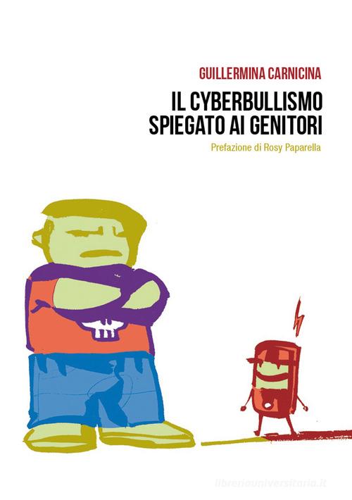 Il cyberbullismo spiegato ai genitori di Guillermina Carnicina edito da Autopubblicato