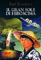 Il gran sole di Hiroshima di Karl Brückner edito da Giunti Editore