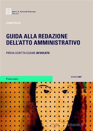 Guida alla redazione dell'atto amministrativo di Elena Pulici edito da Giuffrè