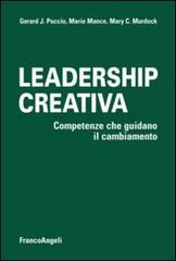 Leadership creativa. Competenze che guidano il cambiamento di Gerard J. Puccio, Marie Mance, Mary C. Murdock edito da Franco Angeli