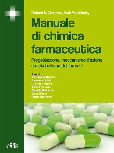 Manuale di chimica farmaceutica. Progettazione, meccanismo d'azione e metabolismo dei farmaci di Richard B. Silverman, Mark W. Holladay edito da Edra