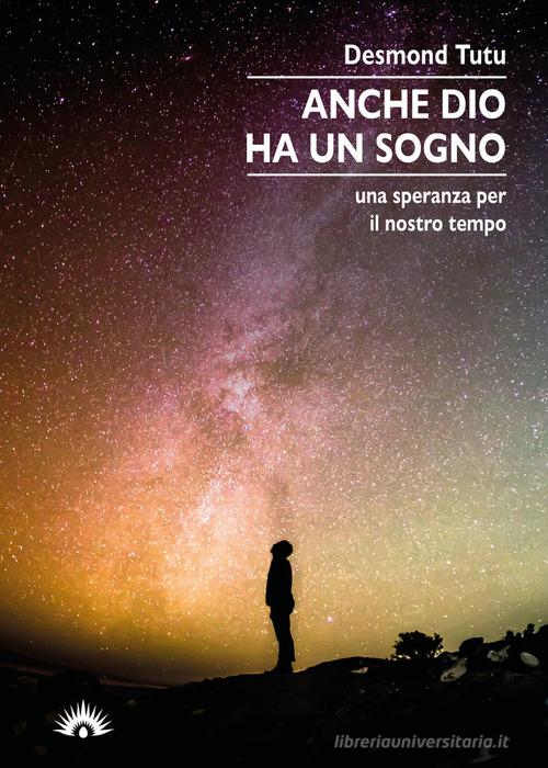 Anche Dio ha un sogno. Una speranza per il nostro tempo di Desmond Tutu edito da Marotta e Cafiero