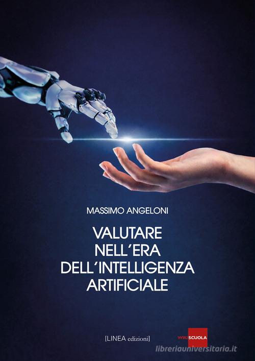 Valutare nell'era dell'intelligenza artificiale di Massimo Angeloni edito da Linea Edizioni