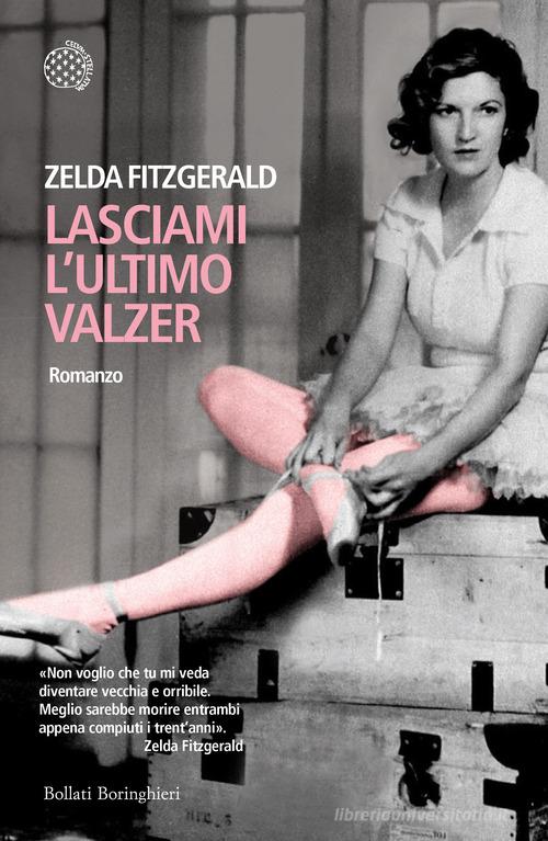 Lasciami l'ultimo valzer di Zelda Fitzgerald edito da Bollati Boringhieri