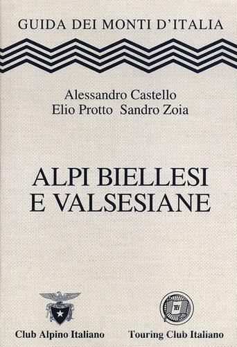 Alpi Biellesi e Valsesiane di Alessandro Castello, Elio Protto, Sandro Zoia edito da Touring